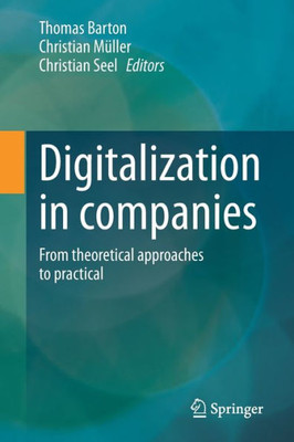 Digitalization in companies : From theoretical approaches to practical Digitalization in companies : From theoretical approaches to practical