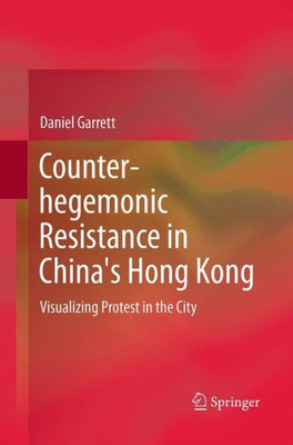 Counter-hegemonic Resistance in China's Hong Kong : Visualizing Protest in the City