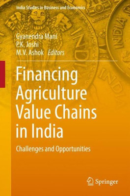 Financing Agriculture Value Chains in India : Challenges and Opportunities