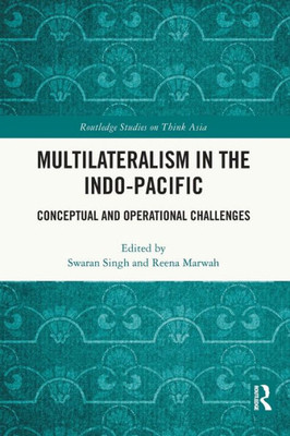 Multilateralism in the Indo-Pacific : Conceptual and Operational Challenges