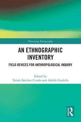 An Ethnographic Inventory : Field Devices for Anthropological Inquiry