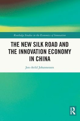 The New Silk Road and the Innovation Economy in China The New Silk Road and the Innovation Economy in China