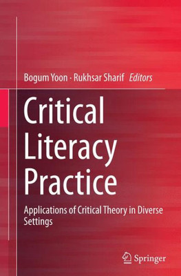 Critical Literacy Practice : Applications of Critical Theory in Diverse Settings