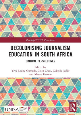 Decolonising Journalism Education in South Africa : Critical Perspectives