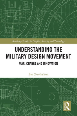 Understanding the Military Design Movement : War, Change and Innovation Understanding the Military Design Movement : War, Change and Innovation