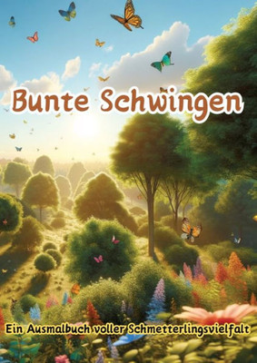 Bunte Schwingen : Ein Ausmalbuch Voller Schmetterlingsvielfalt
