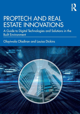 PropTech and Real Estate Innovations : A Guide to Digital Technologies and Solutions in the Built Environment