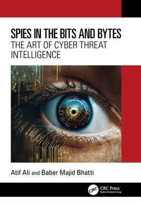Spies in the Bits and Bytes : The Art of Cyber Threat Intelligence