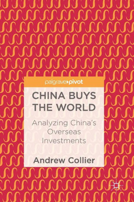 China Buys the World : Analyzing China's Overseas Investments