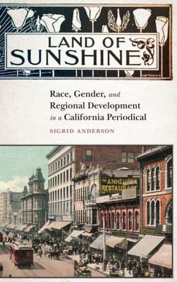 Land of Sunshine : Race, Gender, and Regional Development in a California Periodical Land of Sunshine : Race, Gender, and Regional Development in a California Periodical