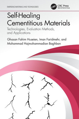 Self-Healing Cementitious Materials : Technologies, Evaluation Methods, and Applications