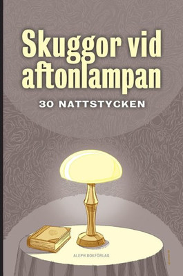 Skuggor vid aftonlampan : 30 nattstycken