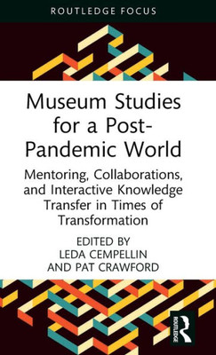 Museum Studies for a Post-Pandemic World : Mentoring, Collaborations, and Interactive Knowledge Transfer in Times of Transformation