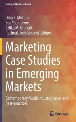 Marketing Case Studies in Emerging Markets : Contemporary Multi-industry Issues and Best-practices Marketing Case Studies in Emerging Markets : Contemporary Multi-industry Issues and Best-practices
