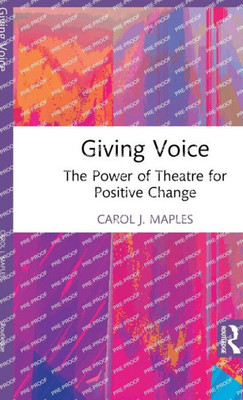 Giving Voice : The Power of Theatre for Positive Change