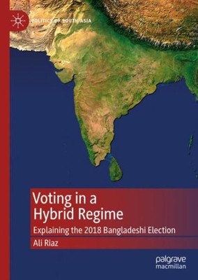 Voting in a Hybrid Regime : Explaining the 2018 Bangladeshi Election Voting in a Hybrid Regime : Explaining the 2018 Bangladeshi Election
