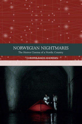 Norwegian Nightmares : The Horror Cinema of a Nordic Country