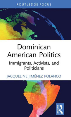 Dominican American Politics : Immigrants, Activists, and Politicians
