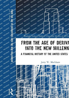From the Age of Derivatives Into the New Millennium : A Financial History of the United States 1970-2001