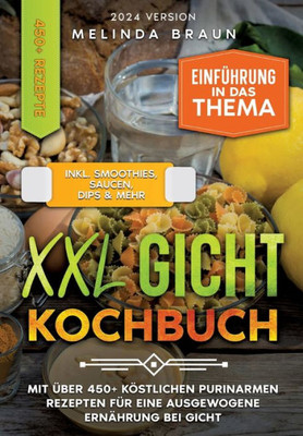 XXL Gicht Kochbuch : Mit über 450+ köstlichen purinarmen Rezepten für eine ausgewogene Ernährung bei Gicht