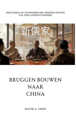 Bruggen Bouwen naar China : Politieke en Economische Perspectieven via Neo-Confucianisme