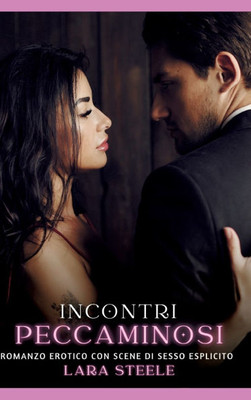 Incontri Peccaminosi : Romanzo Erotico con Scene di Sesso Esplicito