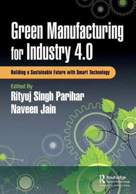 Green Manufacturing for Industry 4. 0 : Building a Sustainable Future with Smart Technology