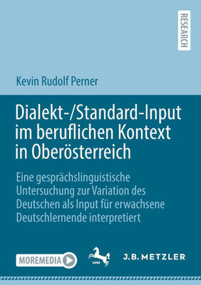 Dialekt-/Standard-Input Im Beruflichen Kontext in Oberösterreich : Ein Gesprächslinguistisches Projekt Zur Variation Des Deutschen ALS Input Für Erwachsene Deutschlernende Interpretiert