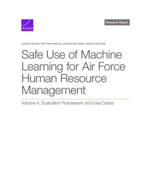 Safe Use of Machine Learning for Air Force Human Resource Management : Evaluation Framework and Use Cases, Volume 4
