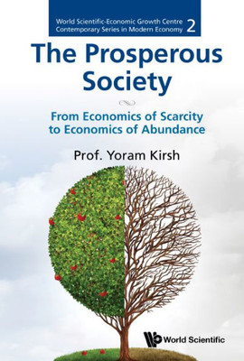 The Prosperous Society : From Economics of Scarcity to Economics of Abundance