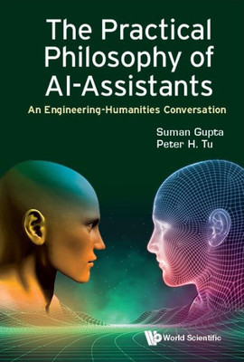 The Practical Philosophy Of Al-assistants : An Engineering-Humanities Conversation