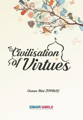 Civilisation of Virtues : Vol 1&2 - Faith and Worship | Islamic Character and Disposition of the Heart