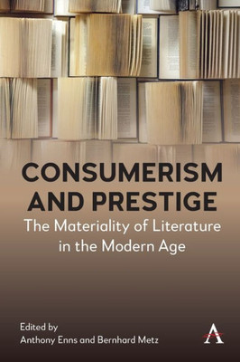 Consumerism and Prestige : The Materiality of Literature in the Modern Age