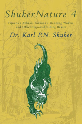 ShukerNature (Book 4) : Tijuana's Zebras, Turkana's Dancing Worms, and Other Impossible Blog Beasts