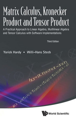 Matrix Calculus, Kronecker Product, and Tensor Product : A Practical Approach to Linear Algebra, Multilinear Algebra, and Tensor Calculus, with Software Implementations