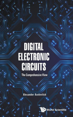Digital Electronic Circuits : The Comprehensive View