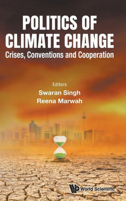 Politics of Climate Change : Crises, Conventions and Cooperation