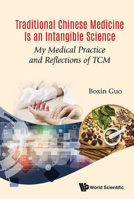 Traditional Chinese Medicine Is an Intangible Science : My Medical Practice and Reflections of TCM