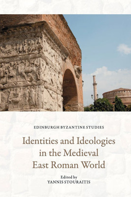 Identities and Ideologies in the Medieval East Roman World