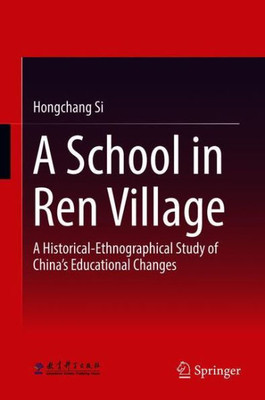 A School in Ren Village : A Historical-Ethnographical Study of China's Educational Changes