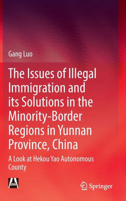 Illegal Immigration in the Yunnan Border Areas with a High Concentration of Ethnic Minorities and Policy Responses : A Case Study of Hekou Yao Autonomous County Illegal Immigration in the Yunnan Border Areas with a High Concentration of Ethnic Minorities and Policy Responses : A Case Study of Hekou Yao Autonomous County