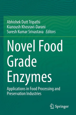 Novel Food Grade Enzymes : Applications in Food Processing and Preservation Industries