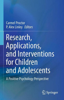 Research, Applications, and Interventions for Children and Adolescents : A Positive Psychology Perspective