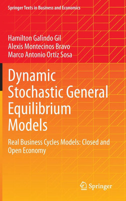 Dynamic Stochastic General Equilibrium Models : Real Business Cycles Models: Closed and Open Economy