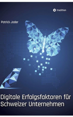 Digitale Erfolgsfaktoren für Schweizer Unternehmen : Wie sich KMU und Grossunternehmen für ihre digitale Zukunft erfolgreich ausrichten
