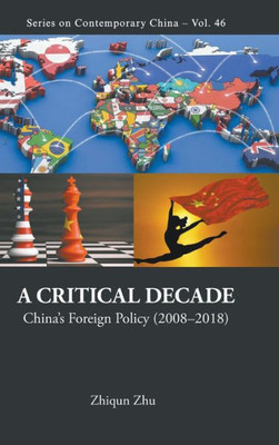 A Critical Decade : China's Foreign Policy (2008-2018)