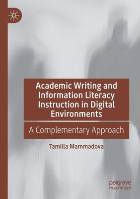 Academic Writing and Information Literacy Instruction in Digital Environments : A Complementary Approach