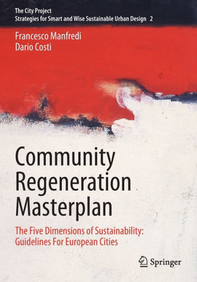 Community Regeneration Masterplan : The Five Dimensions of Sustainability: Guidelines For European Cities Community Regeneration Masterplan : The Five Dimensions of Sustainability: Guidelines For European Cities