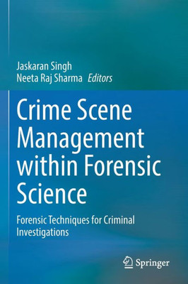 Crime Scene Management within Forensic Science : Forensic Techniques for Criminal Investigations