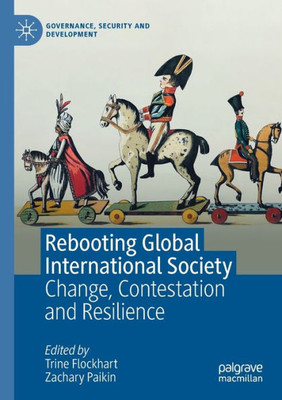 Rebooting Global International Society : Change, Contestation and Resilience Rebooting Global International Society : Change, Contestation and Resilience